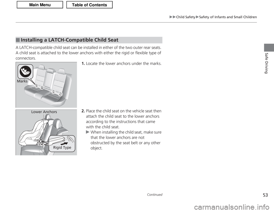 Acura TSX 2013 Workshop Manual 53
uuChild Safety uSafety of Infants and Small Children
Continued
Safe Driving
A LATCH-compatible child seat can be installed in either of the two outer rear seats.
A child seat is attached to the lo Acura TSX 2013 Workshop Manual 53
uuChild Safety uSafety of Infants and Small Children
Continued
Safe Driving
A LATCH-compatible child seat can be installed in either of the two outer rear seats.
A child seat is attached to the lo