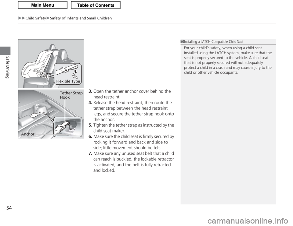 Acura TSX 2013 Workshop Manual uuChild Safety uSafety of Infants and Small Children
54Safe Driving
3. Open the tether anchor cover behind the
head restraint.
4. Release the head restraint, then route the
tether strap between the Acura TSX 2013 Workshop Manual uuChild Safety uSafety of Infants and Small Children
54Safe Driving
3. Open the tether anchor cover behind the
head restraint.
4. Release the head restraint, then route the
tether strap between the