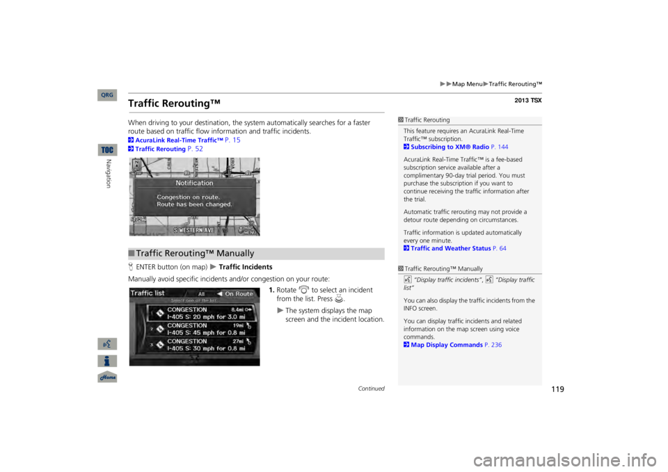 Acura TSX 2013  Navigation Manual 119

Map Menu
Traffic Rerouting™
Traffic Rerouting™When driving to your destination, the sy
stem automatically searches for a faster 
route based on traffic flow information and traffic i