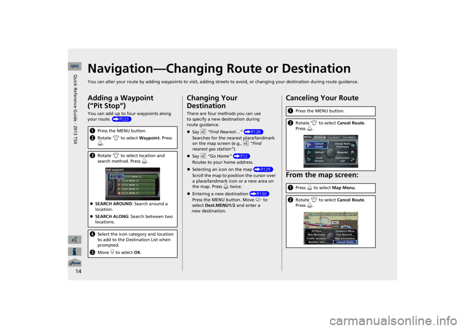 Acura TSX 2013  Navigation Manual 14
Navigation—Changing Route or DestinationYou can alter your route by adding waypoints to visit, adding 
streets to avoid, or changing your destination during route guida
nce.
Adding a Waypoint  (�