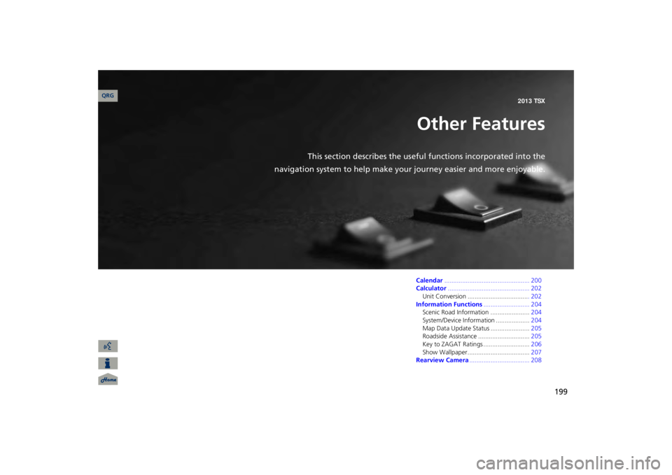 Acura TSX 2013  Navigation Manual 199
Other Features
This section describes the useful functions incorporated into the
navigation system to help make your 
journey easier and more enjoyable.Calendar
...................................