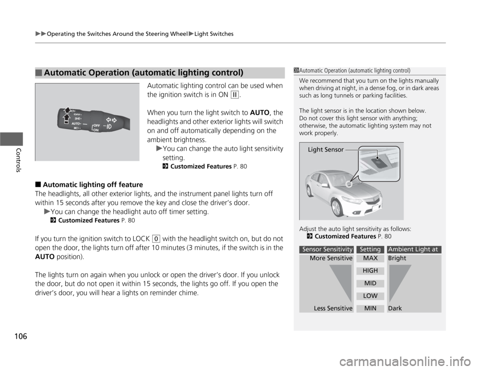 Acura TSX 2012  Owners Manual uuOperating the Switches Around the Steering WheeluLight Switches
106Controls
Automatic lighting control can be used when 
the ignition switch is in ON 
(w
.
When you turn the light switch to AUTO, th