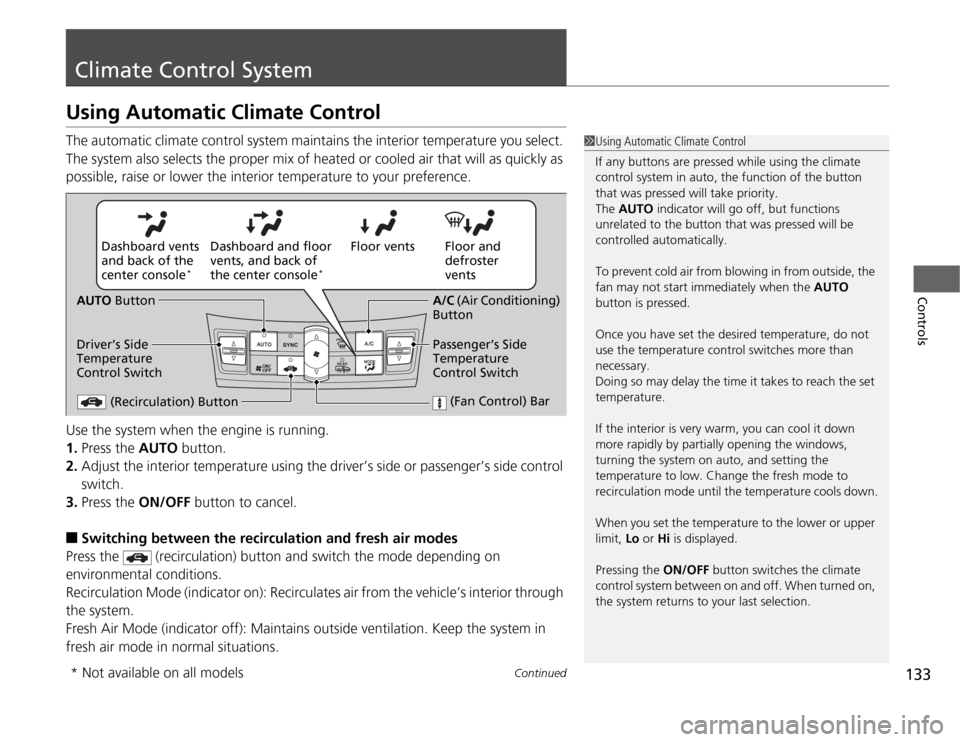 Acura TSX 2012 User Guide 133
Continued
Controls
Climate Control SystemUsing Automatic Climate ControlThe automatic climate control system maintains the interior temperature you select. 
The system also selects the proper mix 