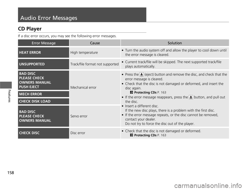 Acura TSX 2012 Owners Manual 158Features
Audio Error MessagesCD PlayerIf a disc error occurs, you may see the following error messages.
Error Message
Cause
Solution
HEAT ERROR
High temperature
●
Turn the audio system off and al Acura TSX 2012 Owners Manual 158Features
Audio Error MessagesCD PlayerIf a disc error occurs, you may see the following error messages.
Error Message
Cause
Solution
HEAT ERROR
High temperature
●
Turn the audio system off and al