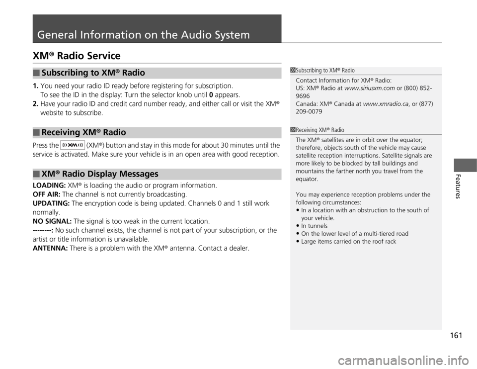 Acura TSX 2012  Owners Manual 161
Features
General Information on the Audio SystemXM® Radio Service1.You need your radio ID ready before registering for subscription. 
To see the ID in the display: Turn the selector knob until 0 