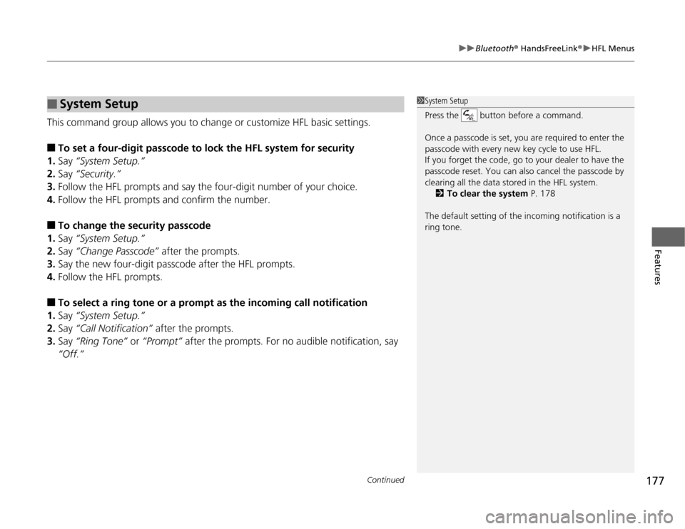 Acura TSX 2012 Owners Guide Continued
177
uuBluetooth® HandsFreeLink®uHFL Menus
Features
This command group allows you to change or customize HFL basic settings.■
To set a four-digit passcode to lock the HFL system for secur