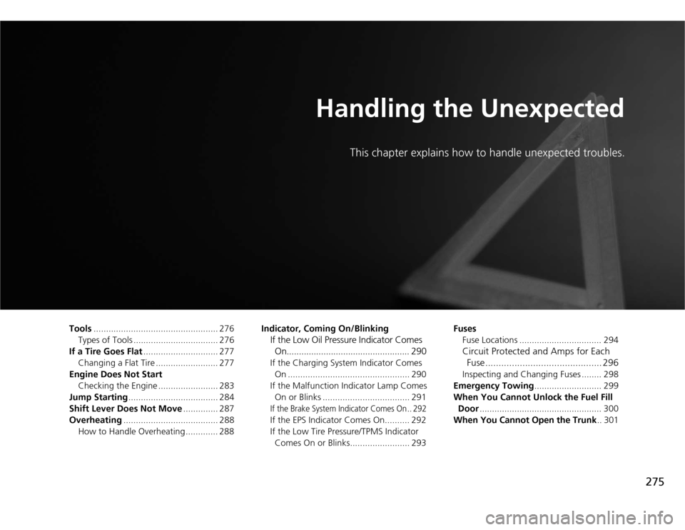 Acura TSX 2012  Owners Manual 275
Handling the Unexpected
This chapter explains how to handle unexpected troubles.
Tools.................................................. 276
Types of Tools .................................. 276
I