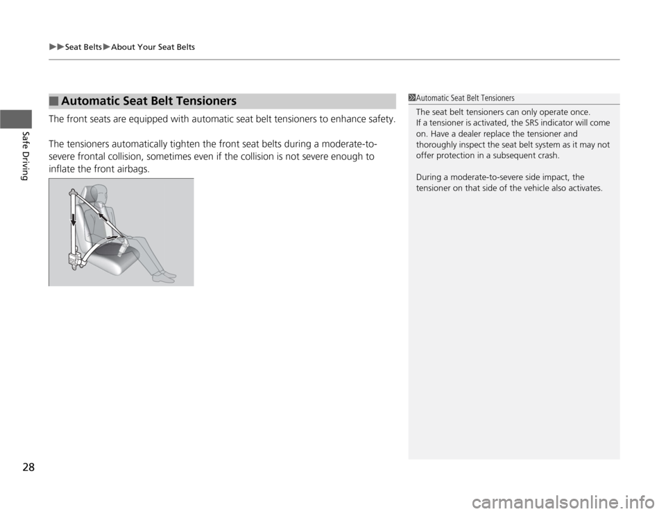 Acura TSX 2012 Owners Guide uuSeat BeltsuAbout Your Seat Belts
28Safe Driving
The front seats are equipped with automatic seat belt tensioners to enhance safety.
The tensioners automatically tighten the front seat belts during a