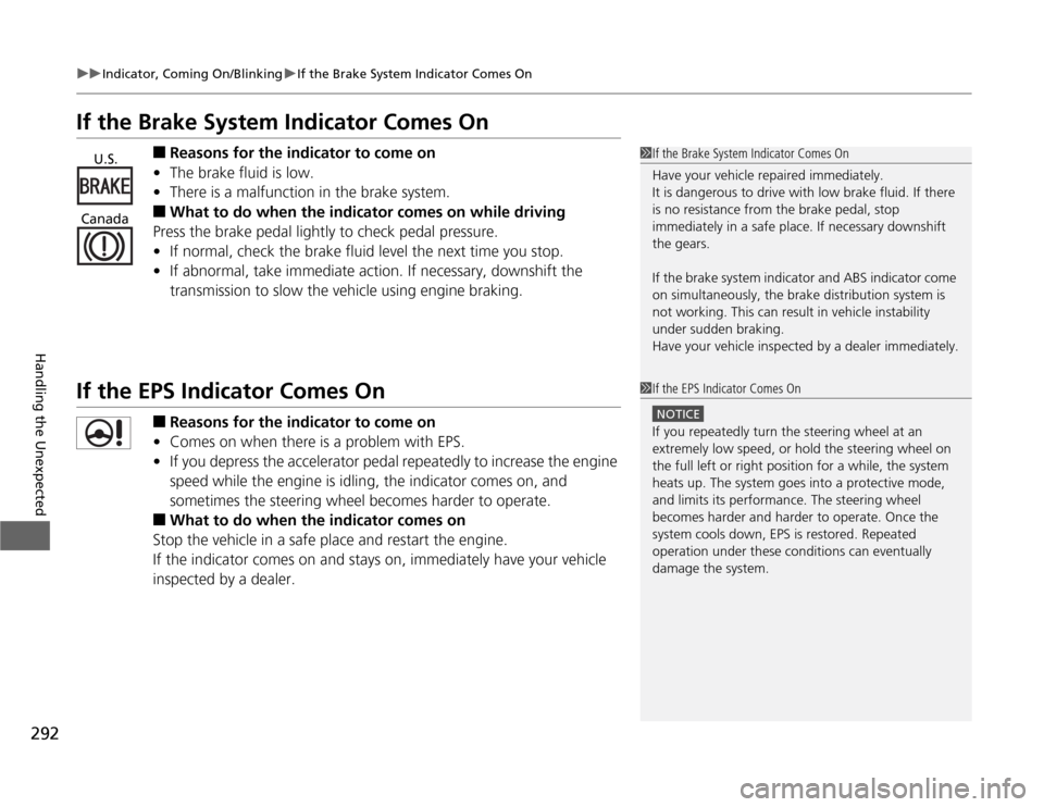 Acura TSX 2012  Owners Manual 292
uuIndicator, Coming On/BlinkinguIf the Brake System Indicator Comes On
Handling the Unexpected
If the Brake System Indicator Comes On
■
Reasons for the indicator to come on
•The brake fluid is