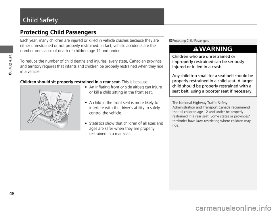 Acura TSX 2012 Service Manual 48Safe Driving
Child SafetyProtecting Child PassengersEach year, many children are injured or killed in vehicle crashes because they are 
either unrestrained or not properly restrained. In fact, vehic
