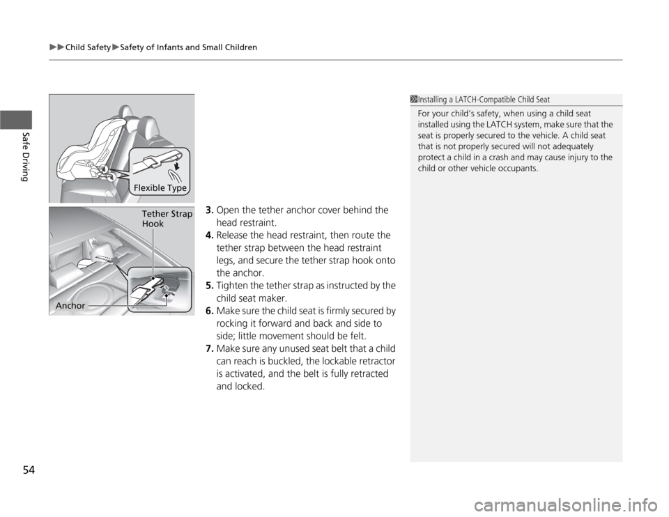 Acura TSX 2012  Owners Manual uuChild SafetyuSafety of Infants and Small Children
54Safe Driving
3.Open the tether anchor cover behind the 
head restraint.
4.Release the head restraint, then route the 
tether strap between the hea