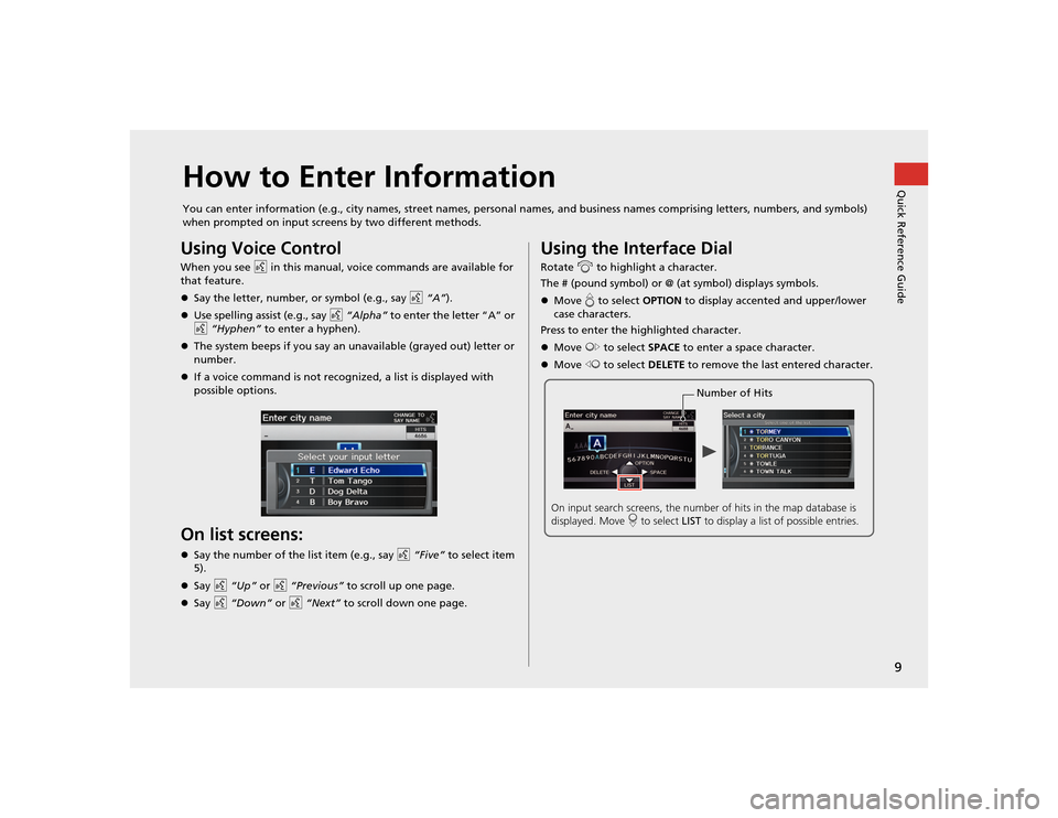 Acura TSX 2012 Navigation Manual 9Quick Reference Guide
How to Enter InformationYou can enter information (e.g., city names, street names, personal names, and business names comprising letters, numbers, and symbols)
when prompted on Acura TSX 2012 Navigation Manual 9Quick Reference Guide
How to Enter InformationYou can enter information (e.g., city names, street names, personal names, and business names comprising letters, numbers, and symbols)
when prompted on