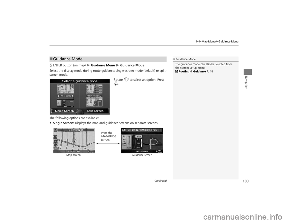 Acura TSX 2012 Navigation Manual 103
Map Menu
Guidance Menu
Navigation
HENTER button (on map)
Guidance Menu
Guidance Mode
Select the display mode during route guidan ce: single-screen mode (default) or split-
scr Acura TSX 2012 Navigation Manual 103
Map Menu
Guidance Menu
Navigation
HENTER button (on map)
Guidance Menu
Guidance Mode
Select the display mode during route guidan ce: single-screen mode (default) or split-
scr