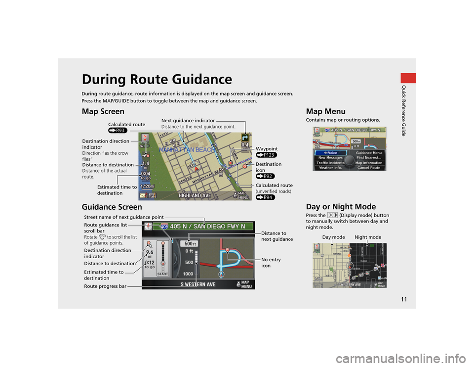 Acura TSX 2012 Navigation Manual 11Quick Reference Guide
During Route GuidanceDuring route guidance, route information is displayed on the ma p screen and guidance screen.
Press the MAP/GUIDE button to toggle between the map and guid Acura TSX 2012 Navigation Manual 11Quick Reference Guide
During Route GuidanceDuring route guidance, route information is displayed on the ma p screen and guidance screen.
Press the MAP/GUIDE button to toggle between the map and guid