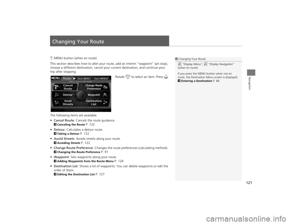 Acura TSX 2012 Navigation Manual 121Navigation
Changing Your RouteHMENU button (when en route)
This section describes how to alter your r oute, add an interim “waypoint” (pit stop),
choose a different destination, cancel your c Acura TSX 2012 Navigation Manual 121Navigation
Changing Your RouteHMENU button (when en route)
This section describes how to alter your r oute, add an interim “waypoint” (pit stop),
choose a different destination, cancel your c