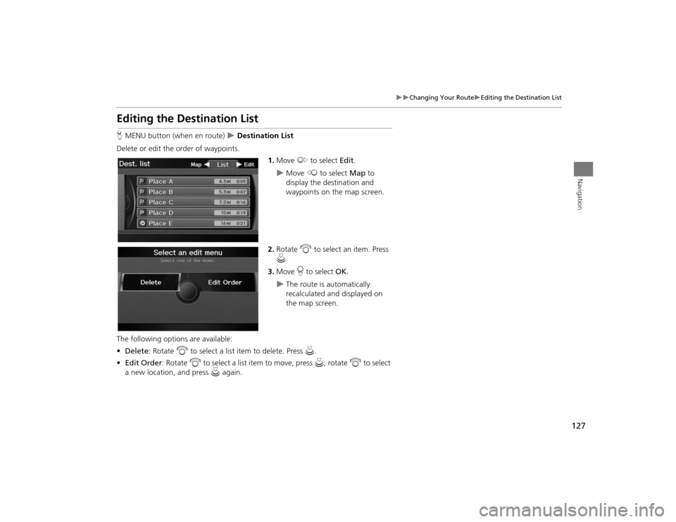 Acura TSX 2012 Navigation Manual 127
Changing Your Route
Editing the Destination List
Navigation
Editing the Destination ListHMENU button (when en route)
Destination List
Delete or edit the order of waypoints. 1.Move Acura TSX 2012 Navigation Manual 127
Changing Your Route
Editing the Destination List
Navigation
Editing the Destination ListHMENU button (when en route)
Destination List
Delete or edit the order of waypoints. 1.Move