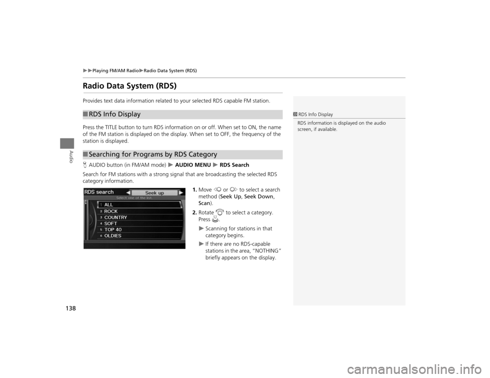 Acura TSX 2012 Navigation Manual 138
Playing FM/AM Radio
Radio Data System (RDS)
Audio
Radio Data System (RDS)Provides text data information related to your selected RDS capable FM station.
Press the TITLE button to turn RD Acura TSX 2012 Navigation Manual 138
Playing FM/AM Radio
Radio Data System (RDS)
Audio
Radio Data System (RDS)Provides text data information related to your selected RDS capable FM station.
Press the TITLE button to turn RD