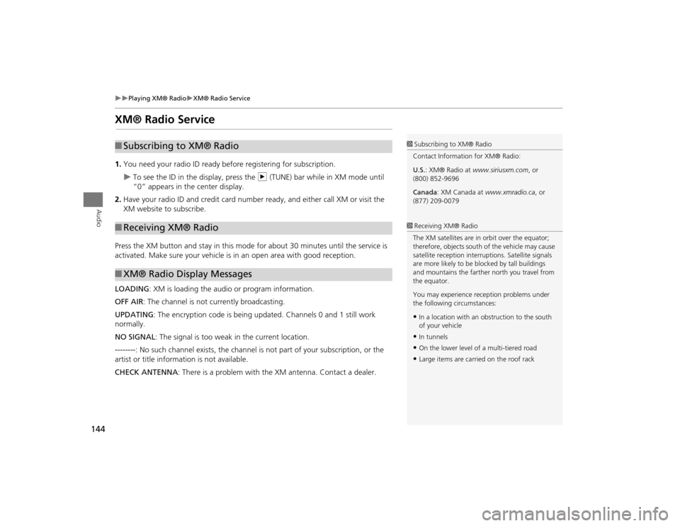 Acura TSX 2012 Navigation Manual 144
Playing XM® Radio
XM® Radio Service
Audio
XM® Radio Service1.You need your radio ID ready be fore registering for subscription.
To see the ID in the display, press the n (TUNE) ba Acura TSX 2012 Navigation Manual 144
Playing XM® Radio
XM® Radio Service
Audio
XM® Radio Service1.You need your radio ID ready be fore registering for subscription.
To see the ID in the display, press the n (TUNE) ba