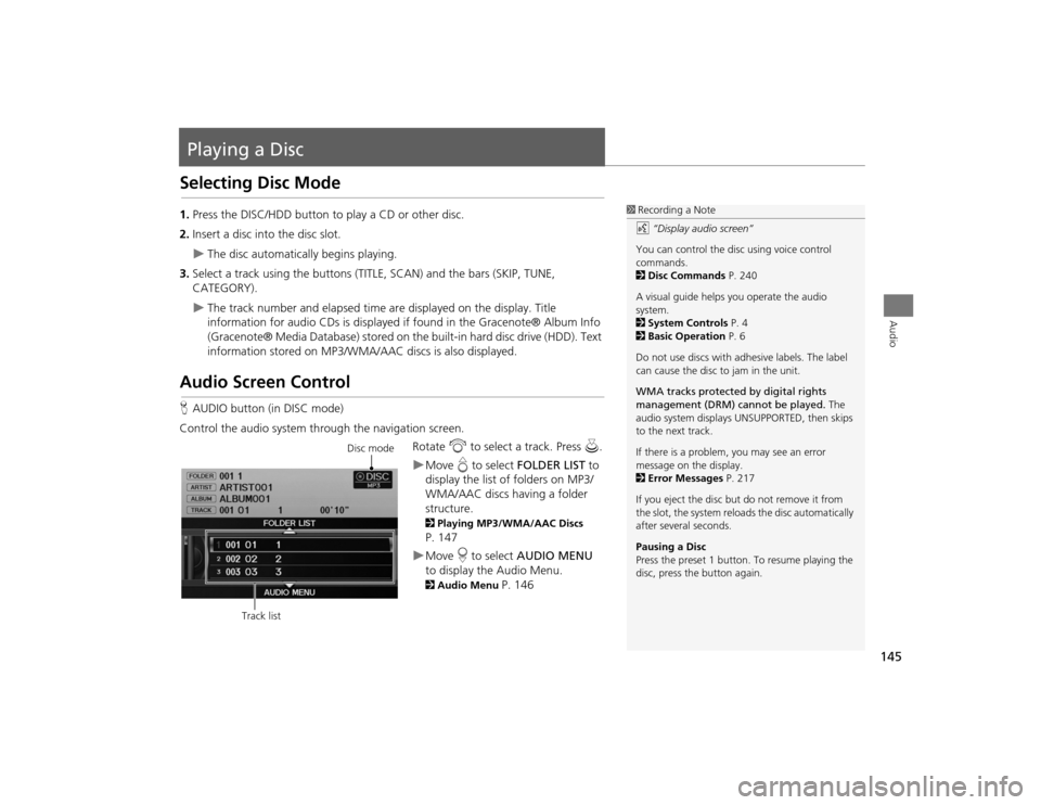 Acura TSX 2012 Navigation Manual 145Audio
Playing a DiscSelecting Disc Mode1.Press the DISC/HDD button to play a CD or other disc.
2. Insert a disc into the disc slot.
The disc automatically begins playing.
3. Select a track using Acura TSX 2012 Navigation Manual 145Audio
Playing a DiscSelecting Disc Mode1.Press the DISC/HDD button to play a CD or other disc.
2. Insert a disc into the disc slot.
The disc automatically begins playing.
3. Select a track using