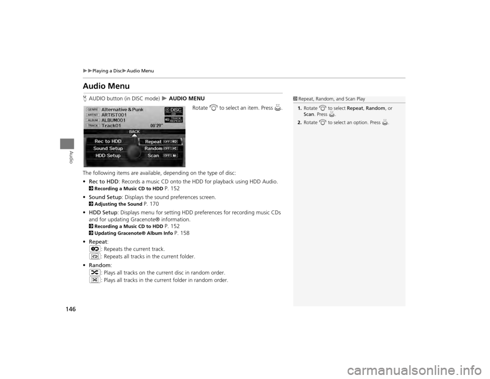 Acura TSX 2012  Navigation Manual 146

Playing a Disc
Audio Menu
Audio
Audio MenuHAUDIO button (in DISC mode)  
 AUDIO MENU
Rotate i to select an item. Press  u.
The following items are available, depending on the type of 