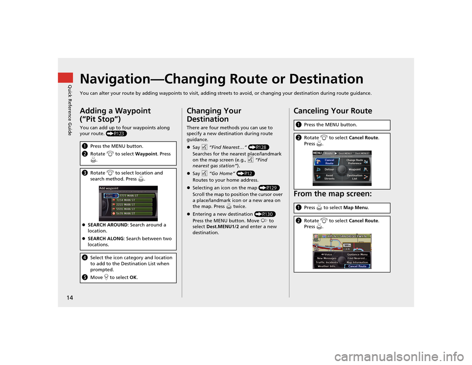 Acura TSX 2012 Navigation Manual 14Quick Reference Guide
Navigation—Changing Route or DestinationYou can alter your route by adding waypoints to visit, adding streets to avoid, or changing your destination during route guida nce.Ad Acura TSX 2012 Navigation Manual 14Quick Reference Guide
Navigation—Changing Route or DestinationYou can alter your route by adding waypoints to visit, adding streets to avoid, or changing your destination during route guida nce.Ad