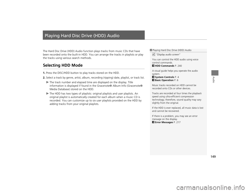 Acura TSX 2012 Navigation Manual 149Audio
Playing Hard Disc Drive (HDD) AudioThe Hard Disc Drive (HDD) Audio function plays tracks from music CDs that have
been recorded onto the built-in HDD. You ca n arrange the tracks in playlist Acura TSX 2012 Navigation Manual 149Audio
Playing Hard Disc Drive (HDD) AudioThe Hard Disc Drive (HDD) Audio function plays tracks from music CDs that have
been recorded onto the built-in HDD. You ca n arrange the tracks in playlist