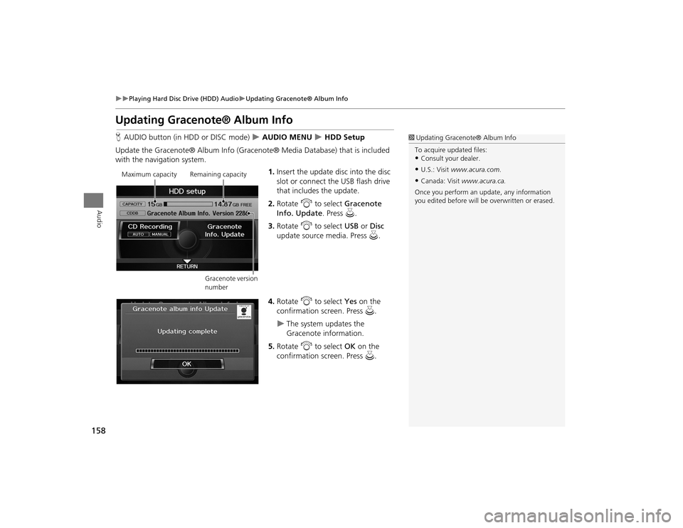 Acura TSX 2012 Navigation Manual 158
Playing Hard Disc Drive (HDD) Audio
Updating Gracenote® Album Info
Audio
Updating Gracenote® Album InfoHAUDIO button (in HDD or DISC mode)
AUDIO MENU
HDD Setup
Update the Gr Acura TSX 2012 Navigation Manual 158
Playing Hard Disc Drive (HDD) Audio
Updating Gracenote® Album Info
Audio
Updating Gracenote® Album InfoHAUDIO button (in HDD or DISC mode)
AUDIO MENU
HDD Setup
Update the Gr