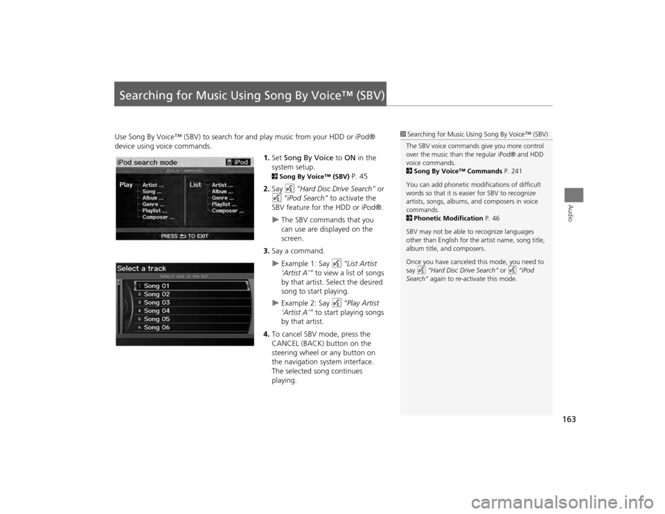 Acura TSX 2012  Navigation Manual 163Audio
Searching for Music Using Song By Voice™ (SBV)Use Song By Voice™ (SBV) to search for and play music from your HDD or iPod® 
device using voice commands.
1.Set  Song By Voice  to ON  in t