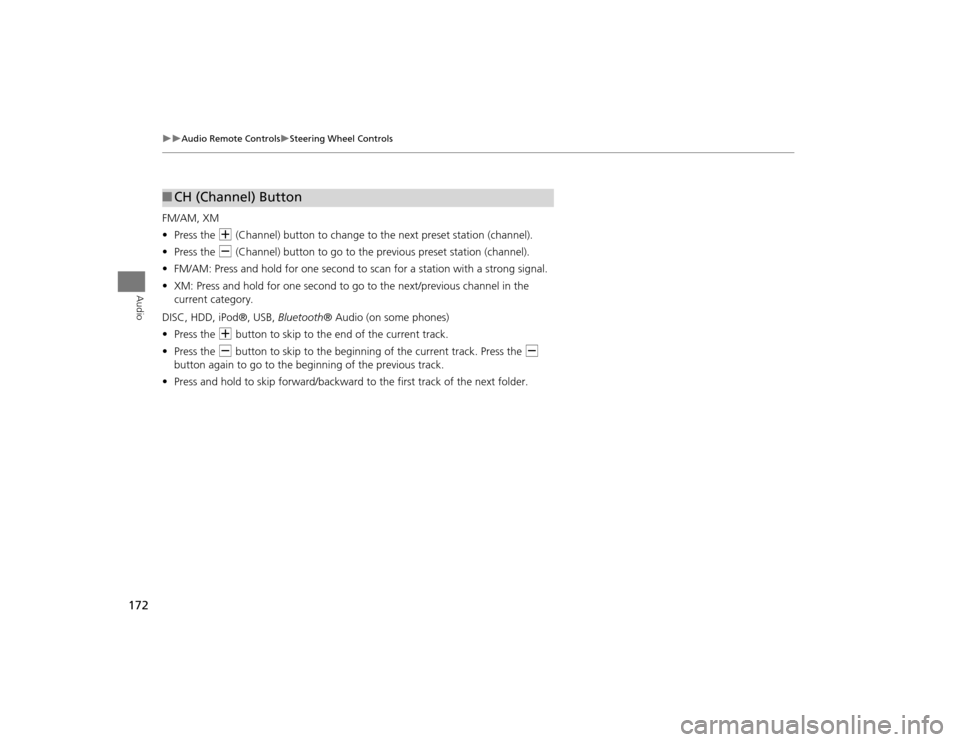 Acura TSX 2012 Navigation Manual 172
Audio Remote Controls
Steering Wheel Controls
Audio
FM/AM, XM
•Press the N (Channel) button to change to the next preset station (channel).
• Press the B (Channel) button to go to Acura TSX 2012 Navigation Manual 172
Audio Remote Controls
Steering Wheel Controls
Audio
FM/AM, XM
•Press the N (Channel) button to change to the next preset station (channel).
• Press the B (Channel) button to go to