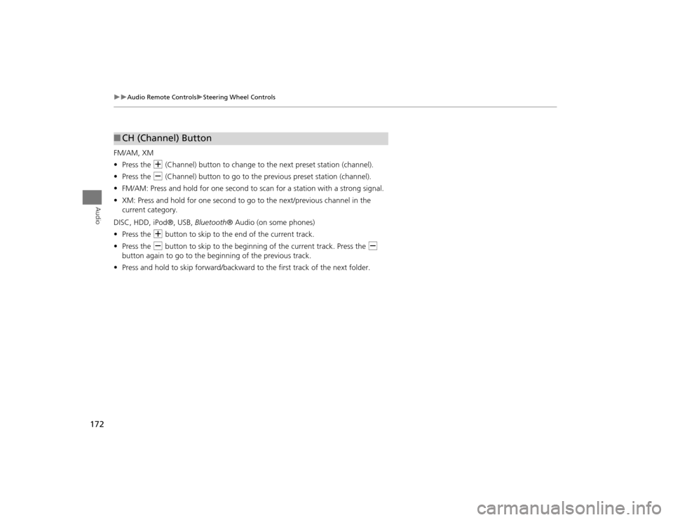 Acura TSX 2012  Navigation Manual 172

Audio Remote Controls
Steering Wheel Controls
Audio
FM/AM, XM
•Press the  N (Channel) button to change to the next preset station (channel).
• Press the  B (Channel) button to go to 