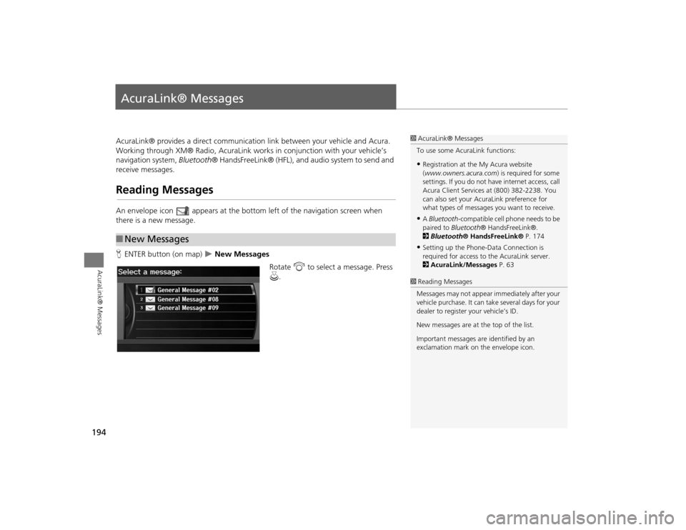 Acura TSX 2012 Navigation Manual 194AcuraLink® Messages
AcuraLink® MessagesAcuraLink® provides a direct communication link between your vehicle and Acura.
Working through XM® Radio, AcuraLink works in conjunction with your vehic Acura TSX 2012 Navigation Manual 194AcuraLink® Messages
AcuraLink® MessagesAcuraLink® provides a direct communication link between your vehicle and Acura.
Working through XM® Radio, AcuraLink works in conjunction with your vehic