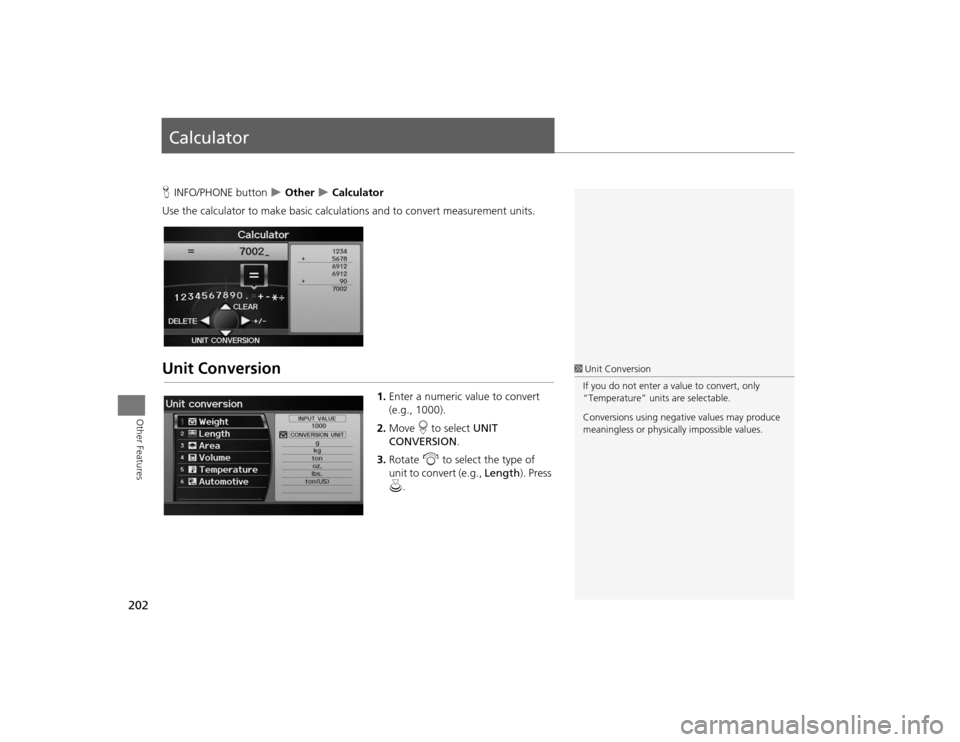 Acura TSX 2012 Navigation Manual 202Other Features
CalculatorHINFO/PHONE button
Other
Calculator
Use the calculator to make basic calcul ations and to convert measurement units.
Unit Conversion
1.Enter a numeric value to c Acura TSX 2012 Navigation Manual 202Other Features
CalculatorHINFO/PHONE button
Other
Calculator
Use the calculator to make basic calcul ations and to convert measurement units.
Unit Conversion
1.Enter a numeric value to c