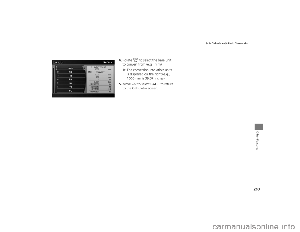 Acura TSX 2012 Navigation Manual 203
Calculator
Unit Conversion
Other Features
4.Rotate i to select the base unit
to convert from (e.g., mm).
The conversion into other units
is displayed on the right (e.g.,
1000 mm Acura TSX 2012 Navigation Manual 203
Calculator
Unit Conversion
Other Features
4.Rotate i to select the base unit
to convert from (e.g., mm).
The conversion into other units
is displayed on the right (e.g.,
1000 mm