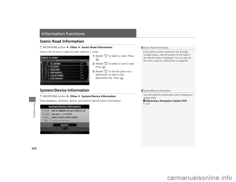 Acura TSX 2012 Navigation Manual 204Other Features
Information FunctionsScenic Road InformationHINFO/PHONE button
Other
Scenic Road Information
View a list of scenic road s for each state (U.S. only).
1.Rotate i to select Acura TSX 2012 Navigation Manual 204Other Features
Information FunctionsScenic Road InformationHINFO/PHONE button
Other
Scenic Road Information
View a list of scenic road s for each state (U.S. only).
1.Rotate i to select