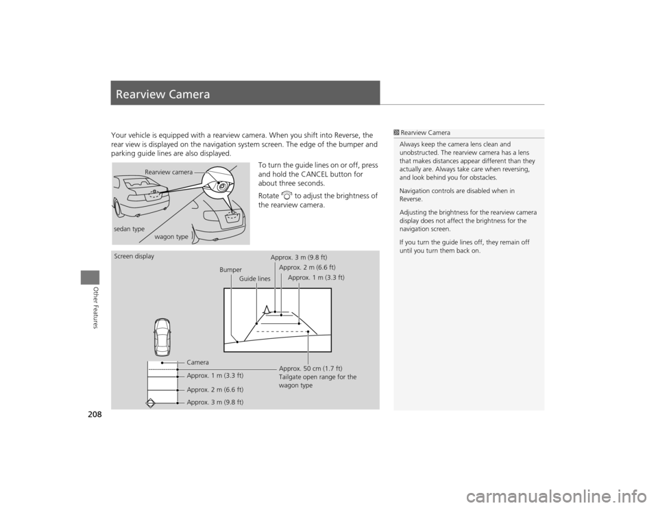 Acura TSX 2012 Navigation Manual 208Other Features
Rearview CameraYour vehicle is equipped with a rearview camera. When you shift into Reverse, the
rear view is displayed on the navigation sy stem screen. The edge of the bumper and Acura TSX 2012 Navigation Manual 208Other Features
Rearview CameraYour vehicle is equipped with a rearview camera. When you shift into Reverse, the
rear view is displayed on the navigation sy stem screen. The edge of the bumper and