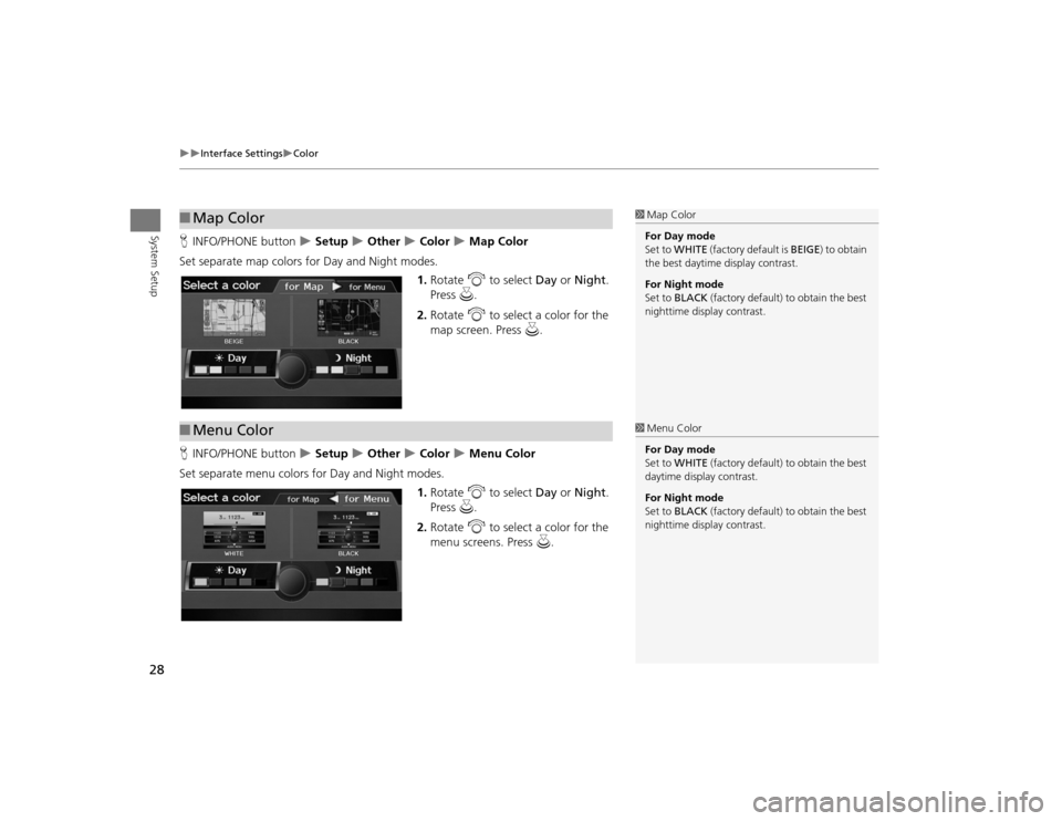 Acura TSX 2012 Navigation Manual 28
Interface Settings
Color
System Setup
HINFO/PHONE button
Setup
Other
Color
Map Color
Set separate map colors for Day and Night modes. 1.Rotate i to select Day or Ni Acura TSX 2012 Navigation Manual 28
Interface Settings
Color
System Setup
HINFO/PHONE button
Setup
Other
Color
Map Color
Set separate map colors for Day and Night modes. 1.Rotate i to select Day or Ni