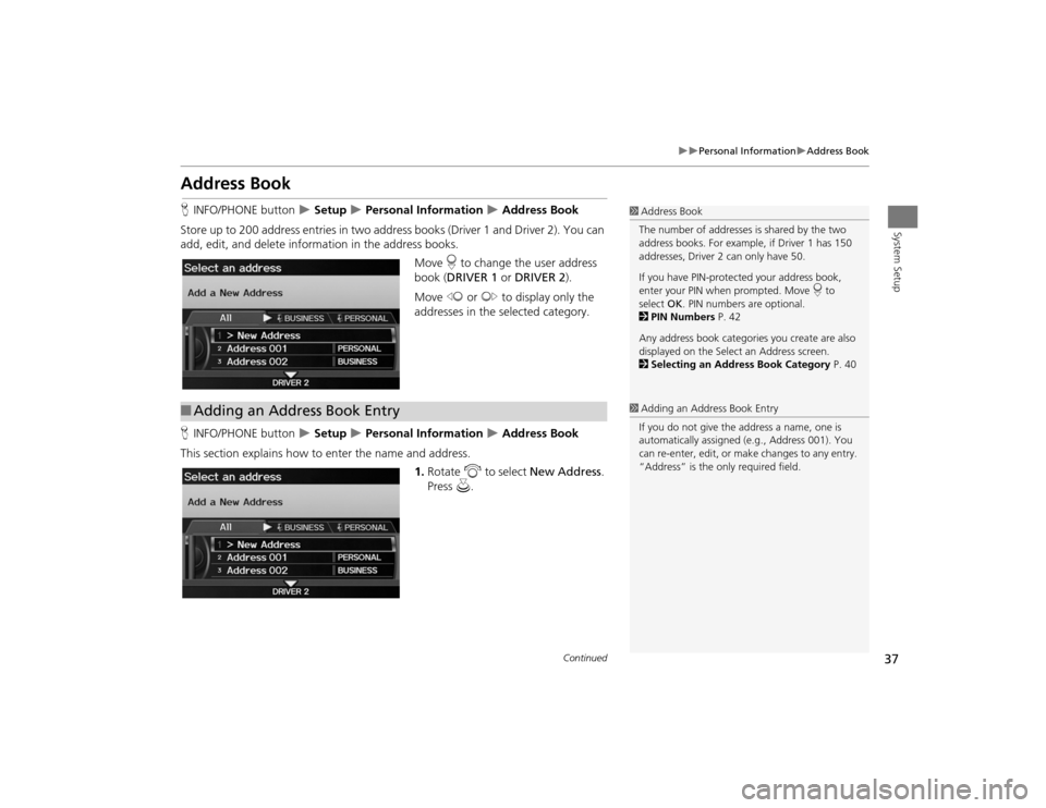 Acura TSX 2012 Navigation Manual 37
Personal Information
Address Book
System Setup
Address BookHINFO/PHONE button
Setup
Personal Information
Address Book
Store up to 200 address entries in two addr ess books Acura TSX 2012 Navigation Manual 37
Personal Information
Address Book
System Setup
Address BookHINFO/PHONE button
Setup
Personal Information
Address Book
Store up to 200 address entries in two addr ess books