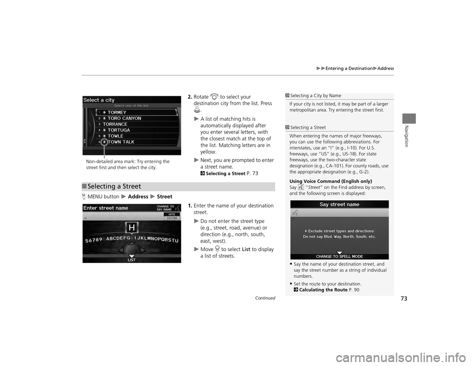 Acura TSX 2012 Navigation Manual 73
Entering a Destination
Address
Navigation
2.Rotate i to select your
destination city fr om the list. Press
u .
A list of matching hits is
automatically displayed after
you enter s Acura TSX 2012 Navigation Manual 73
Entering a Destination
Address
Navigation
2.Rotate i to select your
destination city fr om the list. Press
u .
A list of matching hits is
automatically displayed after
you enter s