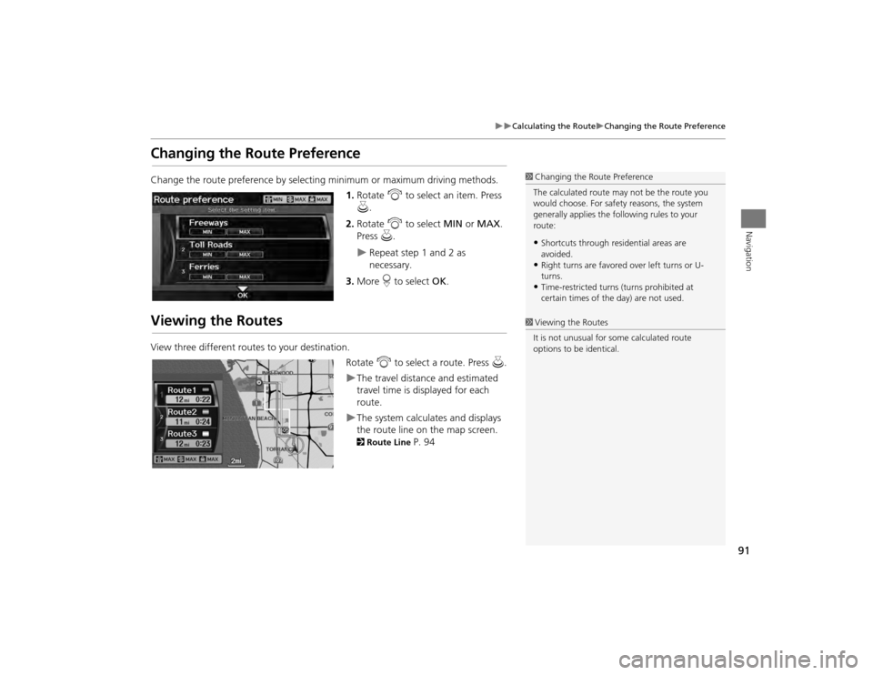 Acura TSX 2012 Navigation Manual 91
Calculating the Route
Changing the Route Preference
Navigation
Changing the Route PreferenceChange the route preference by selecting minimum or maximum driving methods.
1.Rotate i to sel Acura TSX 2012 Navigation Manual 91
Calculating the Route
Changing the Route Preference
Navigation
Changing the Route PreferenceChange the route preference by selecting minimum or maximum driving methods.
1.Rotate i to sel