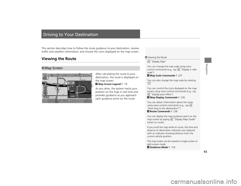 Acura TSX 2012 Navigation Manual 93Navigation
Driving to Your DestinationThis section describes how to follow the route guidance to your destination, receive
traffic and weather information, and choose the icons displayed on the map Acura TSX 2012 Navigation Manual 93Navigation
Driving to Your DestinationThis section describes how to follow the route guidance to your destination, receive
traffic and weather information, and choose the icons displayed on the map