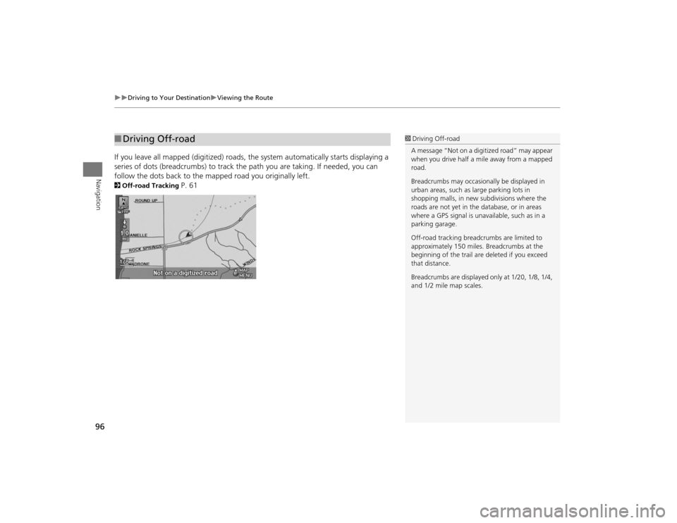 Acura TSX 2012 Navigation Manual 96
Driving to Your Destination
Viewing the Route
Navigation
If you leave all mapped (digitized) roads, the system au tomatically starts displaying a
series of dots (breadcrumbs ) to track t Acura TSX 2012 Navigation Manual 96
Driving to Your Destination
Viewing the Route
Navigation
If you leave all mapped (digitized) roads, the system au tomatically starts displaying a
series of dots (breadcrumbs ) to track t