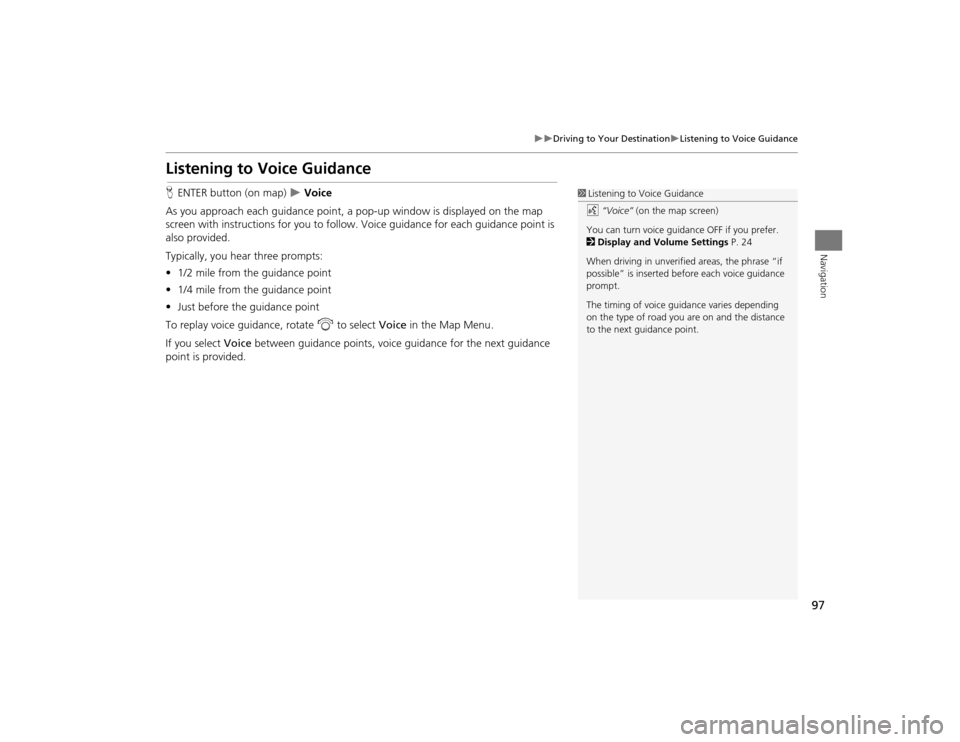 Acura TSX 2012 Navigation Manual 97
Driving to Your Destination
Listening to Voice Guidance
Navigation
Listening to Voice GuidanceHENTER button (on map)
Voice
As you approach each guidance point, a pop-up window is di Acura TSX 2012 Navigation Manual 97
Driving to Your Destination
Listening to Voice Guidance
Navigation
Listening to Voice GuidanceHENTER button (on map)
Voice
As you approach each guidance point, a pop-up window is di