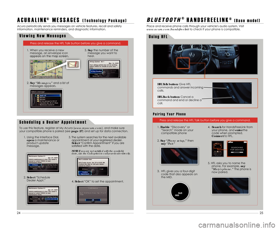 Acura TSX 2012  Advanced Technology Guide A C U R A L I N K® M E S S A G E S( T e c h n o l o g y P a c k a g e )
Acura periodically sends you messages on vehicle features\b recall and safety
information\b maintenance reminders\b and diagnos