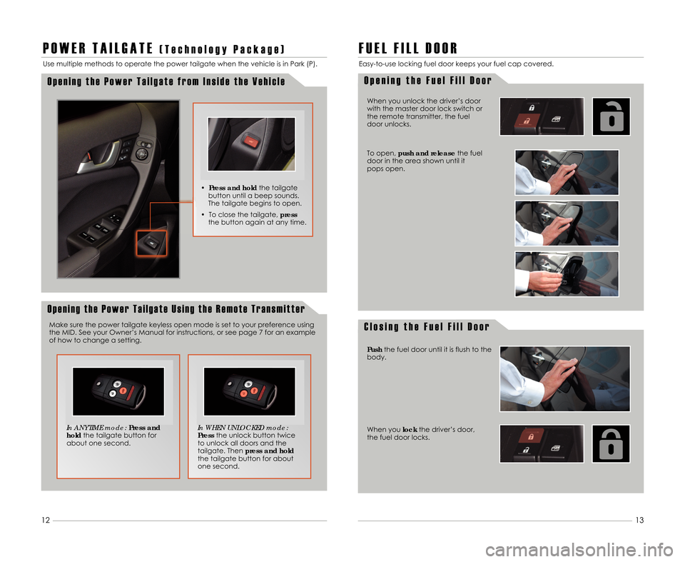 Acura TSX 2012  Advanced Technology Guide P O W E R T A I L G A T E( T e c h n o l o g y P a c k a g e )
O p e n i n g t h e P o w e r T a i l g a t e f r o m I n s i d e t h e V e h i c l e
Use multiple methods to operate the power tailgate 