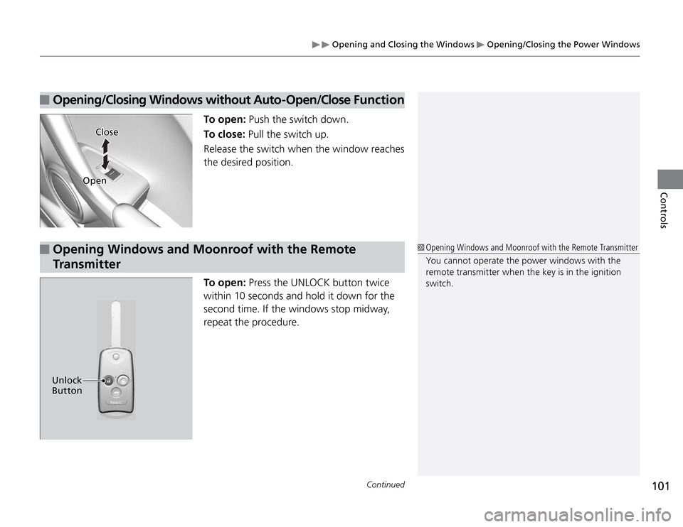 Acura TSX 2011  Owners Manual  Opening and Closing the Windows 
 Opening/Closing the Power Windows
101
Continued
Controls
  Opening/Closing Windows without Auto-Open/Close Function Opening Windows and Moonroof with the Remote  
Tr