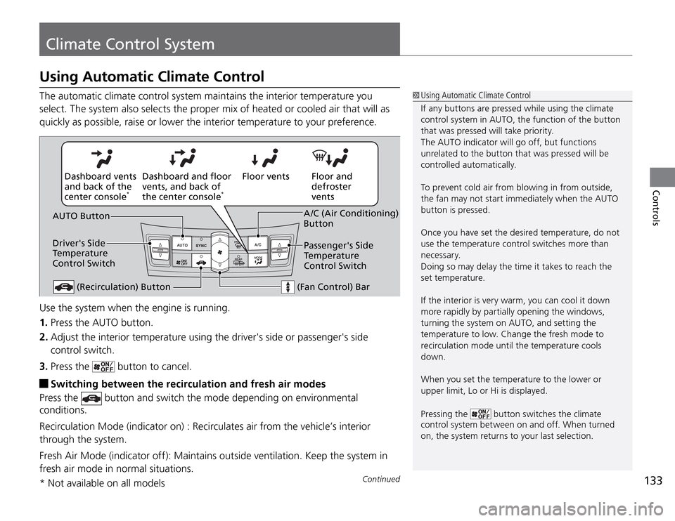 Acura TSX 2011  Owners Manual 133
Climate Control System
Continued
Controls
Using Automatic Climate Control
 Using Automatic Climate Control
If any buttons are pressed while using the climate 
control system in AUTO, the function 