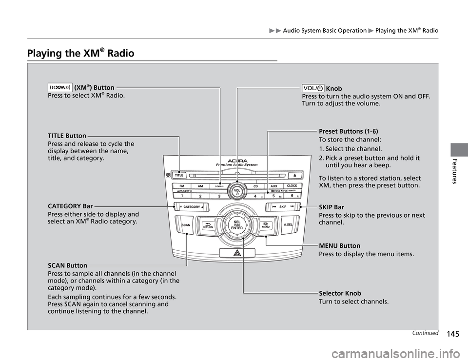 Acura TSX 2011 Owners Manual 145
Features
Audio System Basic Operation
Playing the XM
® Radio
Playing the XM
® Radio
Continued
TITLE Button
Press and release to cycle the
display between the name,
title, and category.
CATE Acura TSX 2011 Owners Manual 145
Features
Audio System Basic Operation
Playing the XM
® Radio
Playing the XM
® Radio
Continued
TITLE Button
Press and release to cycle the
display between the name,
title, and category.
CATE