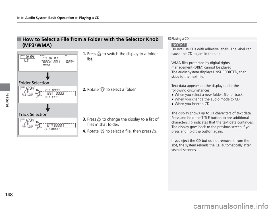 Acura TSX 2011 Owners Manual Audio System Basic Operation
Playing a CD
148Features
How to Select a File from a Folder with the Selector Knob
(MP3/WMA)Folder Selection
Track Selection1. Press
to switch the display to a fold Acura TSX 2011 Owners Manual Audio System Basic Operation
Playing a CD
148Features
How to Select a File from a Folder with the Selector Knob
(MP3/WMA)Folder Selection
Track Selection1. Press
to switch the display to a fold