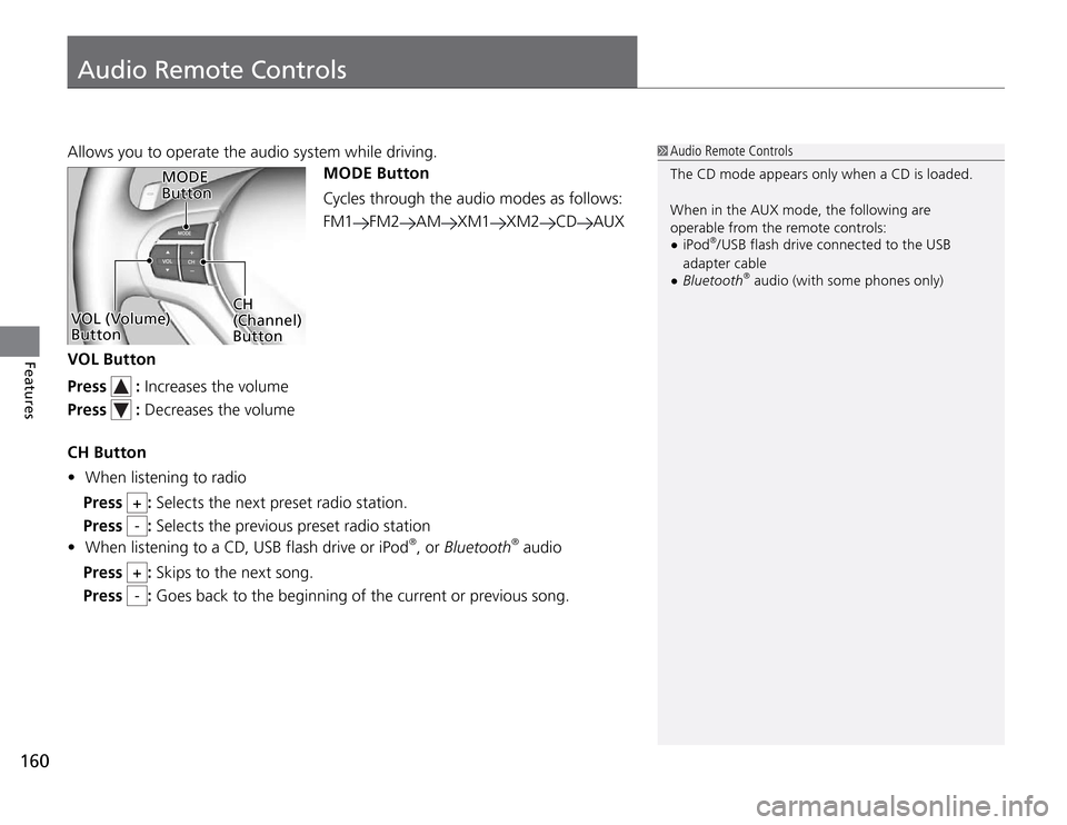 Acura TSX 2011  Owners Manual Audio Remote Controls
160Features
MODE Button
Cycles through the audio modes as follows:
FM1
FM2
AM
XM1
XM2
CD
AUX
VOL Button
Press 
 : Increases the volume
Press  : Decreases the volume
CH Button
Whe