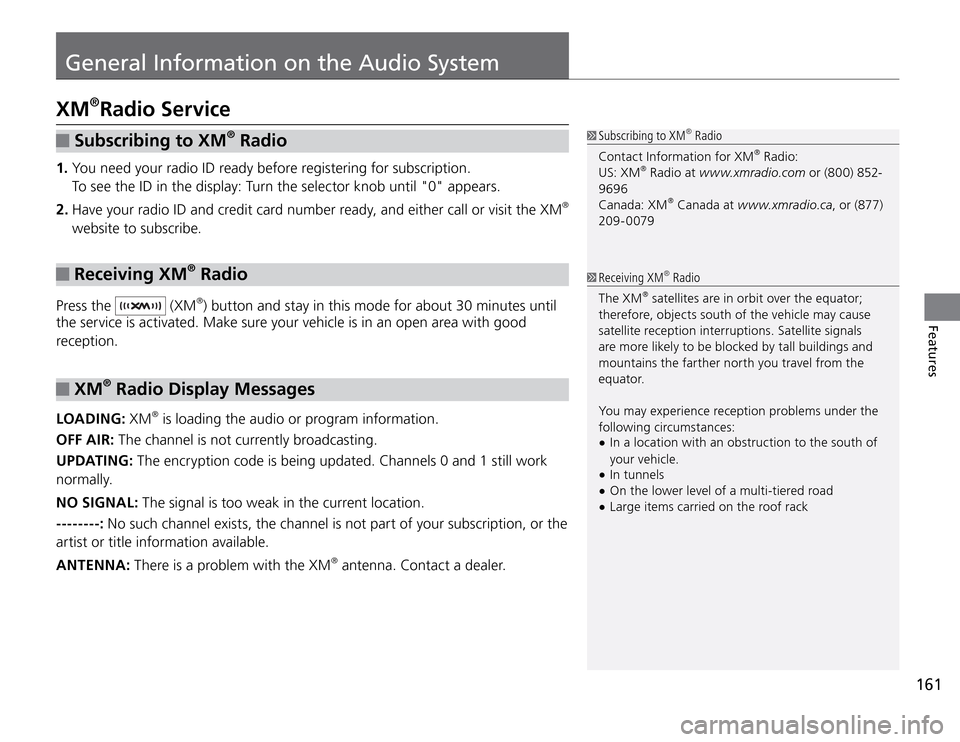 Acura TSX 2011 Owners Manual 161
General Information on the Audio System
Features
Subscribing to XM
® Radio
1. You need your radio ID ready before registering for subscription.
To see the ID in the display: Turn the selector Acura TSX 2011 Owners Manual 161
General Information on the Audio System
Features
Subscribing to XM
® Radio
1. You need your radio ID ready before registering for subscription.
To see the ID in the display: Turn the selector